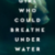 The Girl Who Could Breathe Under Water Book Review
